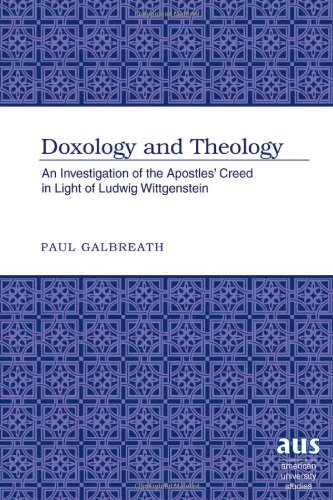 Doxology and Theology: An Investigation of the Apostles' Creed in Light of Ludwig Wittgenstein (American University Studies)