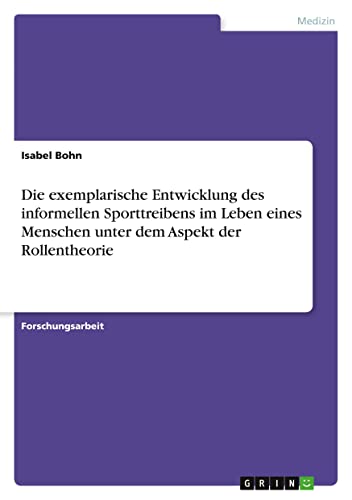 Die exemplarische Entwicklung des informellen Sporttreibens im Leben eines Menschen unter dem Aspekt der Rollentheorie