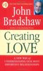 Creating Love: A New Way of Understanding Our Most Important Relationships: The Next Great Stage of Growth