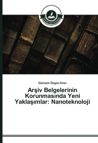 Arşiv Belgelerinin Korunmasında Yeni Yaklaşımlar: Nanoteknoloji