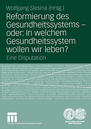 Reformierung des Gesundheitssystems oder: In welchem Gesundheitssystem wollen wir leben?: Eine Disputation