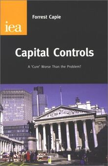 Capie, F: Capital Controls: A Cure Worse Than the Problem?