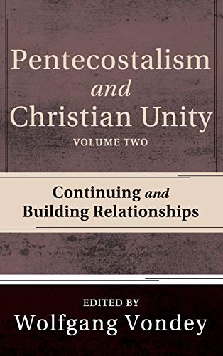 Pentecostalism and Christian Unity, Volume 2: Continuing and Building Relationships