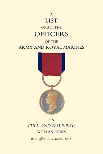 War Office, War Office 1815 List Of All The Officers Of The Army And Royal Marines On Full And Half-Pay With An Index., 1815 List Of All The Officers Of The Army And Royal