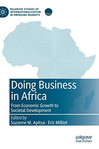 Doing Business in Africa: From Economic Growth to Societal Development (Palgrave Studies of Internationalization in Emerging Markets)
