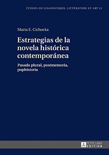 Estrategias de la novela histórica contemporánea: Pasado plural, postmemoria, pophistoria (Etudes de linguistique, littérature et art)