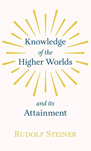 Knowledge of the Higher Worlds and Its Attainment