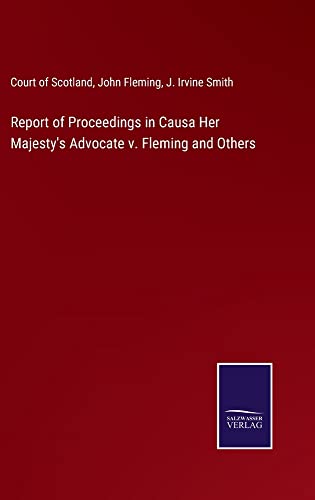 Report of Proceedings in Causa Her Majesty's Advocate v. Fleming and Others