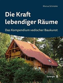 Die Kraft lebendiger Räume: Das Kompendium vedischer Baukunst