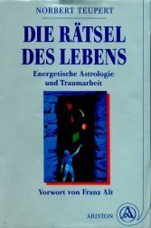 Die Rätsel des Lebens. Energetische Astrologie und Traumarbeit