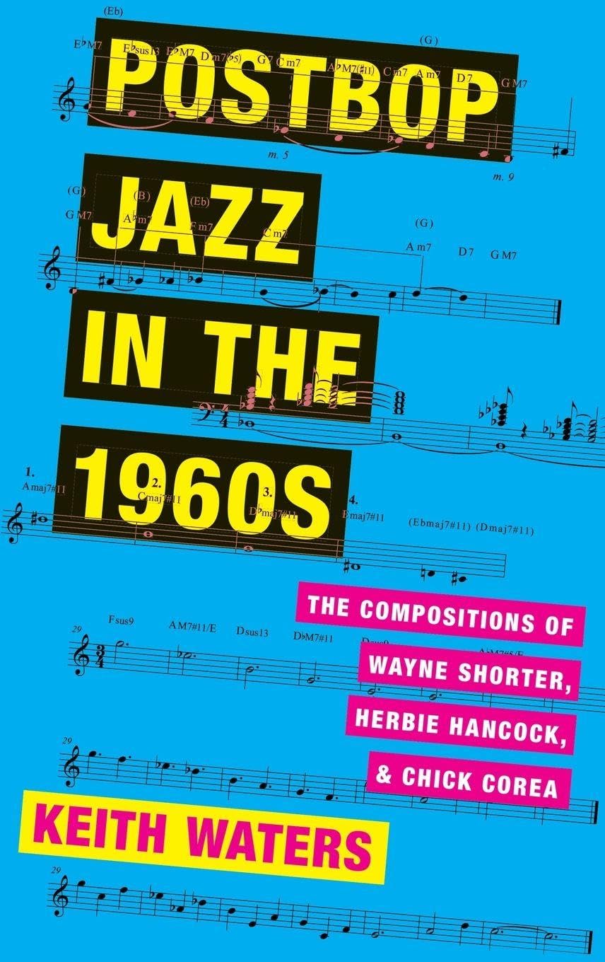 POSTBOP JAZZ IN THE 1960S C: The Compositions of Wayne Shorter, Herbie Hancock, and Chick Corea