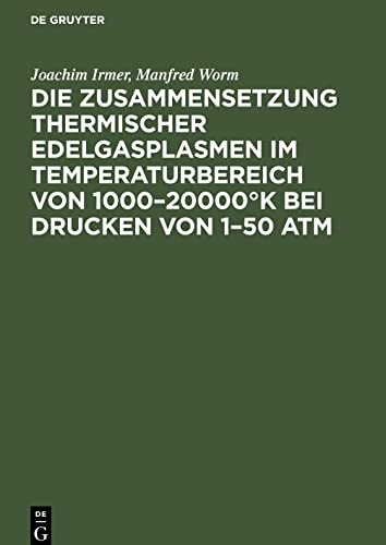 Die Zusammensetzung thermischer Edelgasplasmen im Temperaturbereich von 1000¿20000°K bei Drucken von 1¿50 atm: Composition of the Thermic Plasmas of ... to 20000°K and Pressures from 1 to 50 atm
