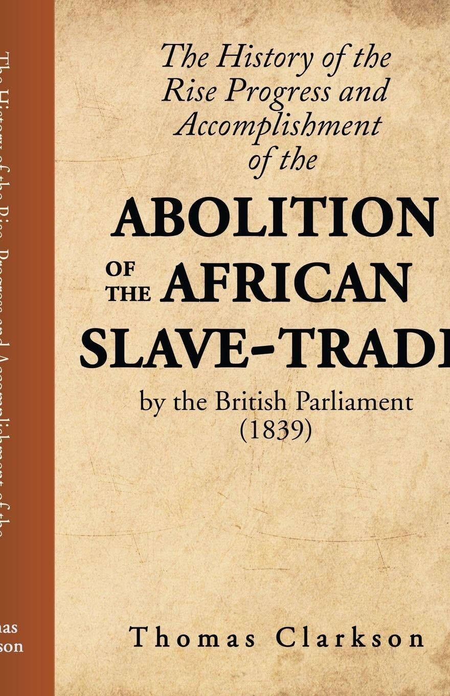 The History of the Rise, Progress and Accomplishment of the Abolition of the African Slave-Trade, by the British Parliament (1839)