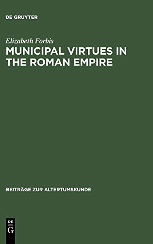 Municipal Virtues in the Roman Empire: The Evidence of Italian Honorary Inscriptions (Beiträge zur Altertumskunde, 79, Band 79)