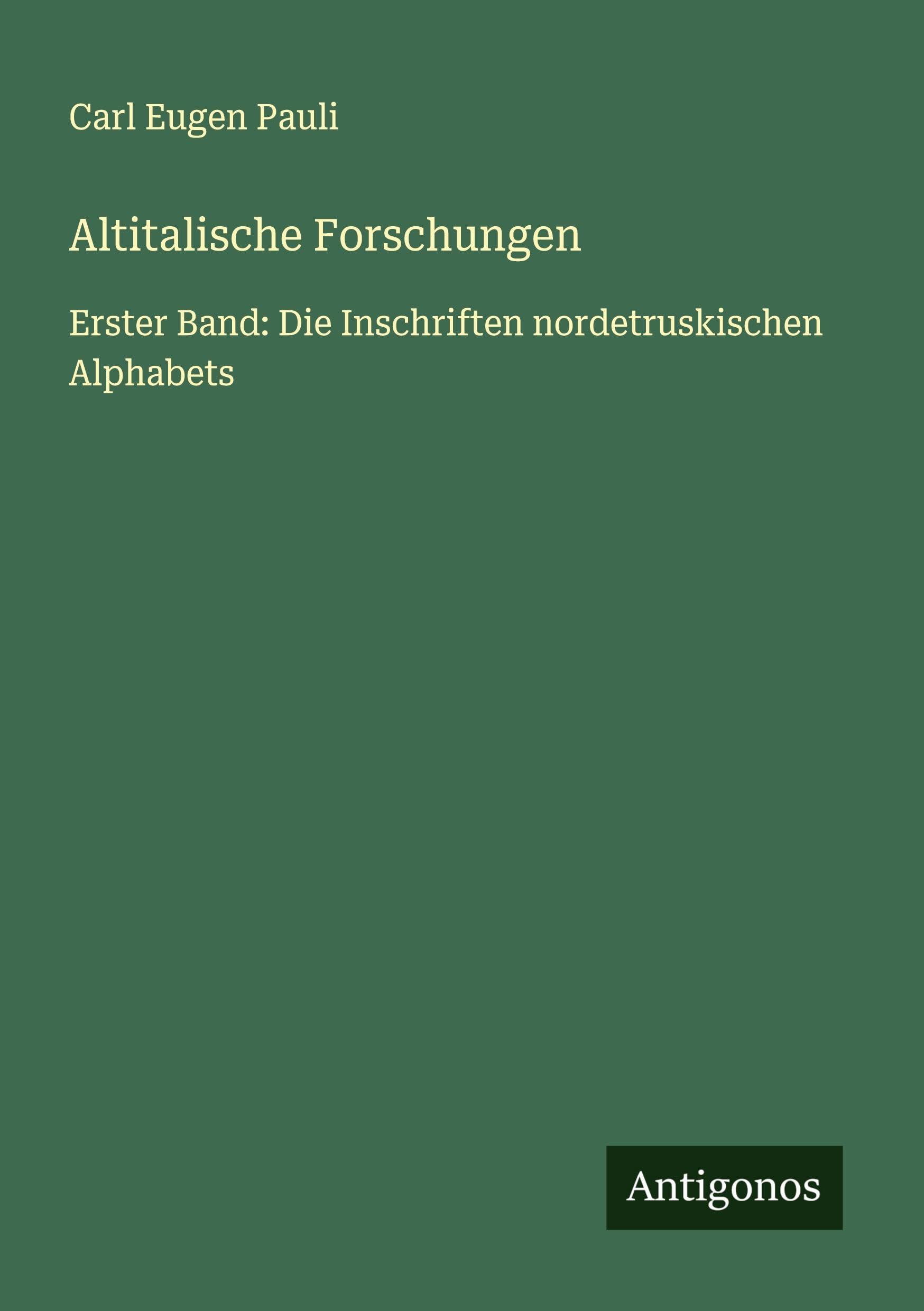 Altitalische Forschungen: Erster Band: Die Inschriften nordetruskischen Alphabets