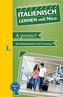 Langenscheidt Italienisch lernen mit Nico: A presto! - Das Wiedersehen mit Francesca (Langenscheidt Lektüre)