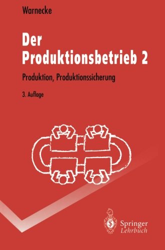 Der Produktionsbetrieb 2: Produktion, Produktionssicherung (Springer-Lehrbuch)