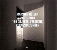 Carsten Höller 2001-2010: 184 Objekte, Versuche, Veranstaltungen