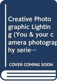 Creative Photographic Lighting (You & your camera photography series)