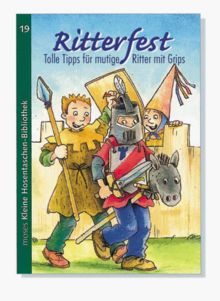 Ritterfest. Tolle Tipps für mutige Ritter mit Grips. ( Ab 6 J.)