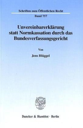 Unvereinbarerklärung statt Normkassation durch das Bundesverfassungsgericht. (Schriften zum Öffentlichen Recht; SÖR 757)