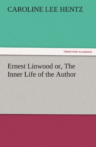 Ernest Linwood or, The Inner Life of the Author (TREDITION CLASSICS)