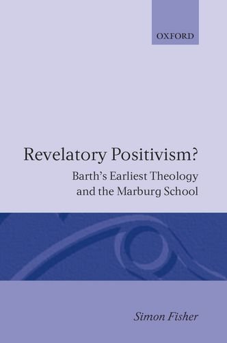 Revrlatory Positivism?: Barth's Earliest Theology and the Marburg School (Oxford Theological Monographs)