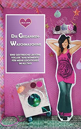 Die Gedanken Waschmaschine: Lola zeigt, wie einfach glücklich geht!