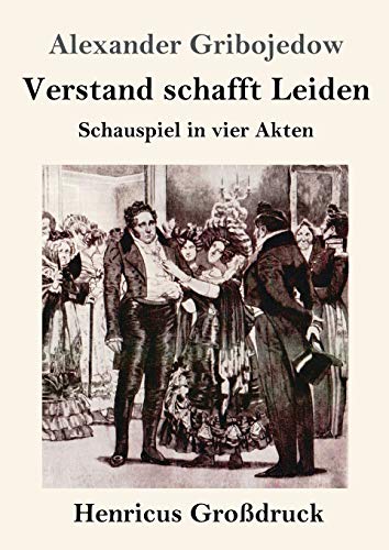 Verstand schafft Leiden (Großdruck): Schauspiel in vier Akten