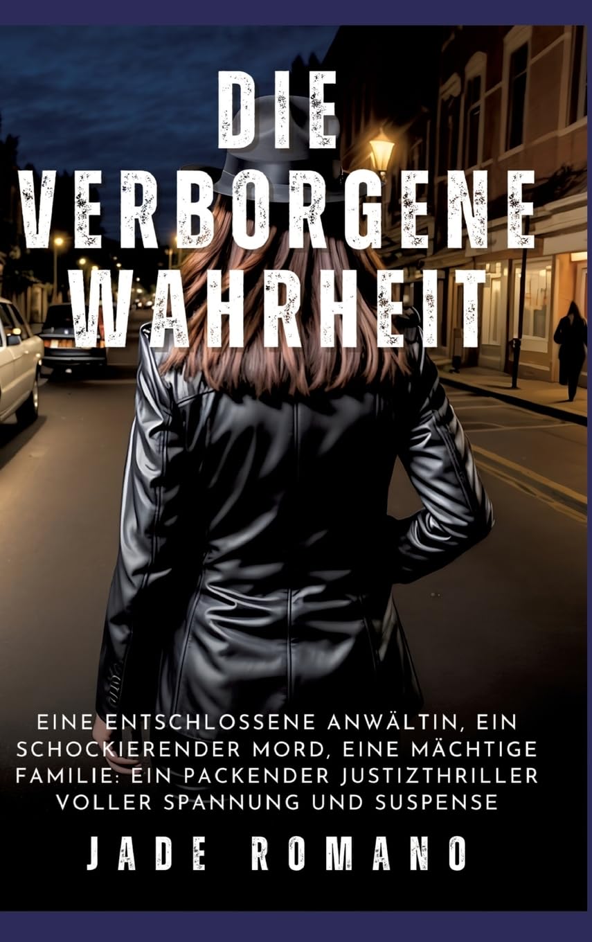 Die verborgene Wahrheit: Eine entschlossene Anwältin, ein schockierender Mord, eine mächtige Familie: Ein packender Justizthriller voller Spannung und Suspense