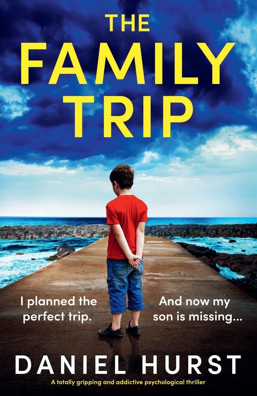 Daniel Hurst The Family Trip, A Totally Gripping And Addictive Psychological Thriller