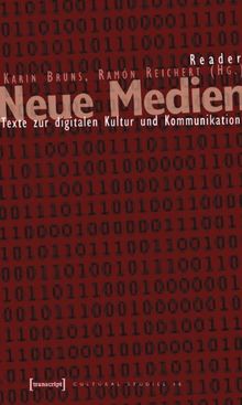 Reader Neue Medien: Texte zur digitalen Kultur und Kommunikation