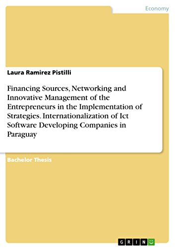 Financing Sources, Networking and Innovative Management of the Entrepreneurs in the Implementation of Strategies. Internationalization of Ict Software Developing Companies in Paraguay