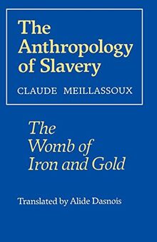 The Anthropology of Slavery: The Womb of Iron and Gold