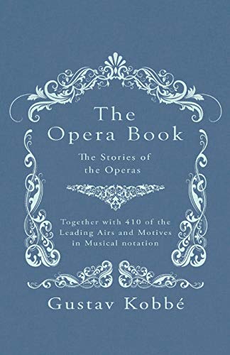 The Opera Book - The Stories of the Operas, Together with 410 of the Leading Airs and Motives in Musical notation