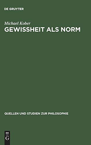 Gewissheit als Norm: Wittgensteins erkenntnistheoretische Untersuchungen in Über Gewissheit (Quellen und Studien zur Philosophie, 35, Band 35)