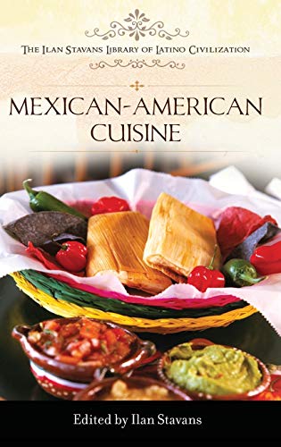 Mexican-American Cuisine (The Ilan Stavans Library of Latino Civilization)