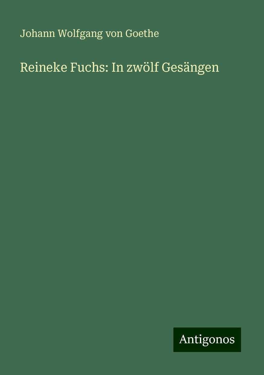 Reineke Fuchs: In zwölf Gesängen