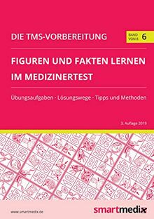 Die TMS-Vorbereitung 2020 Band 6: Figuren und Fakten lernen im Medizinertest mit Übungsaufgaben, Lösungsstrategien, Tipps und Methoden (Übungsbuch für den Test für Medizinische Studiengänge)