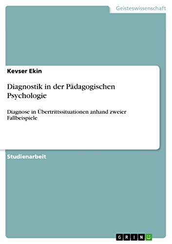 Diagnostik in der Pädagogischen Psychologie: Diagnose in Übertrittssituationen anhand zweier Fallbeispiele