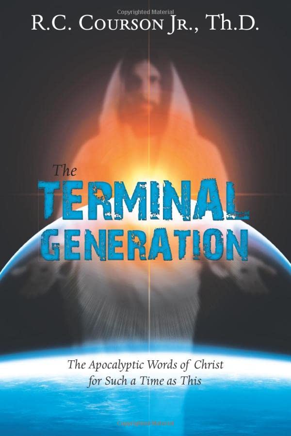 The Terminal Generation: The Apocalyptic Words of Christ for Such a Time as This