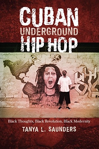Cuban Underground Hip Hop: Black Thoughts, Black Revolution, Black Modernity (Latin American and Caribbean Arts and Culture)