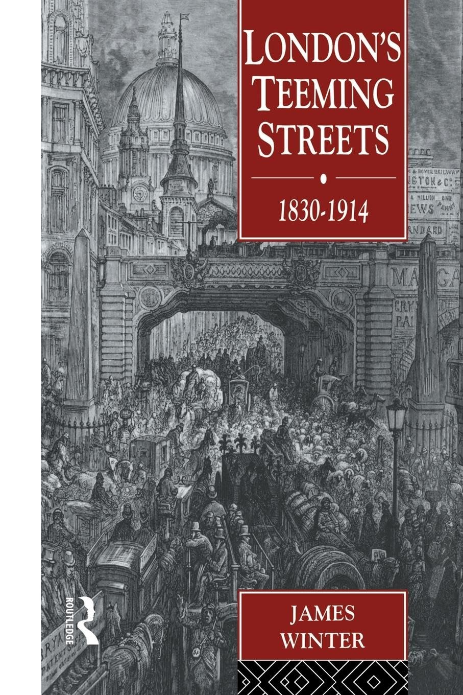 London's Teeming Streets, 1830-1914