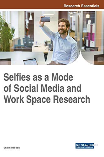 Selfies as a Mode of Social Media and Work Space Research (Advances in Media, Entertainment, and the Arts)