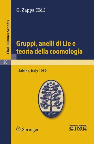 Gruppi, anelli di Lie e teoria della coomologia: Lectures given at a Summer School of the Centro Internazionale Matematico Estivo (C.I.M.E.) held in ... 8, 1959 (C.I.M.E. Summer Schools)
