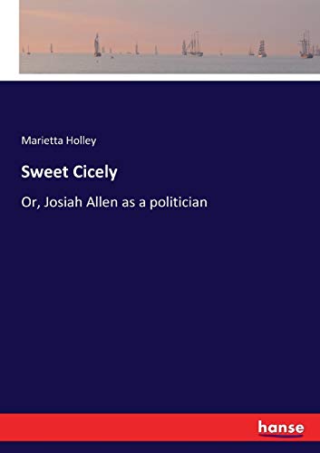 Sweet Cicely: Or, Josiah Allen as a politician