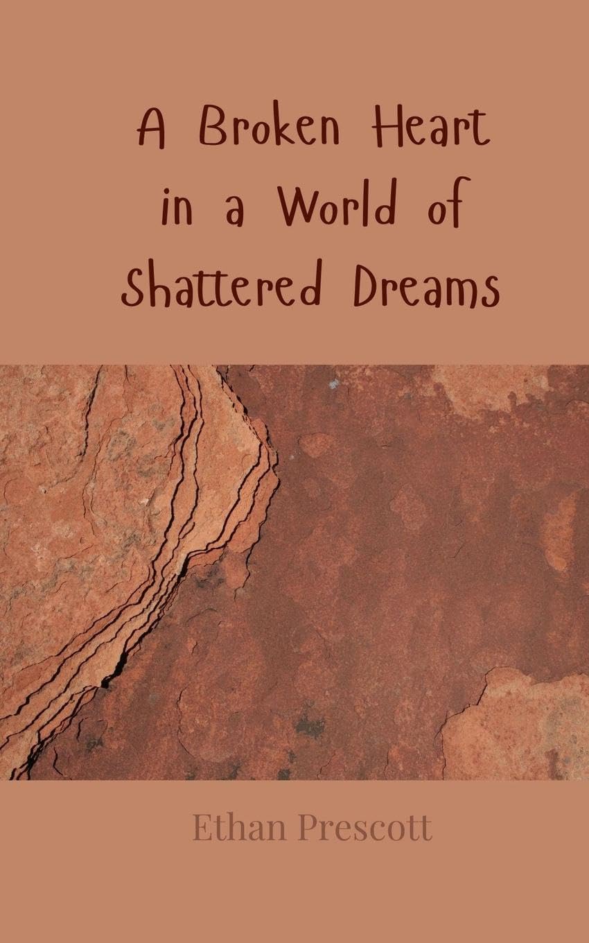 A Broken Heart in a World of Shattered Dreams