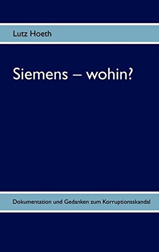 Siemens - wohin?: Dokumentation und Gedanken zum Korruptionsskandal