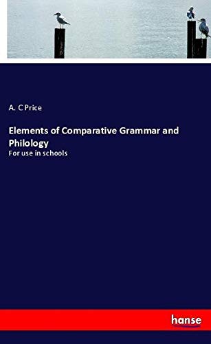 Elements of Comparative Grammar and Philology: For use in schools