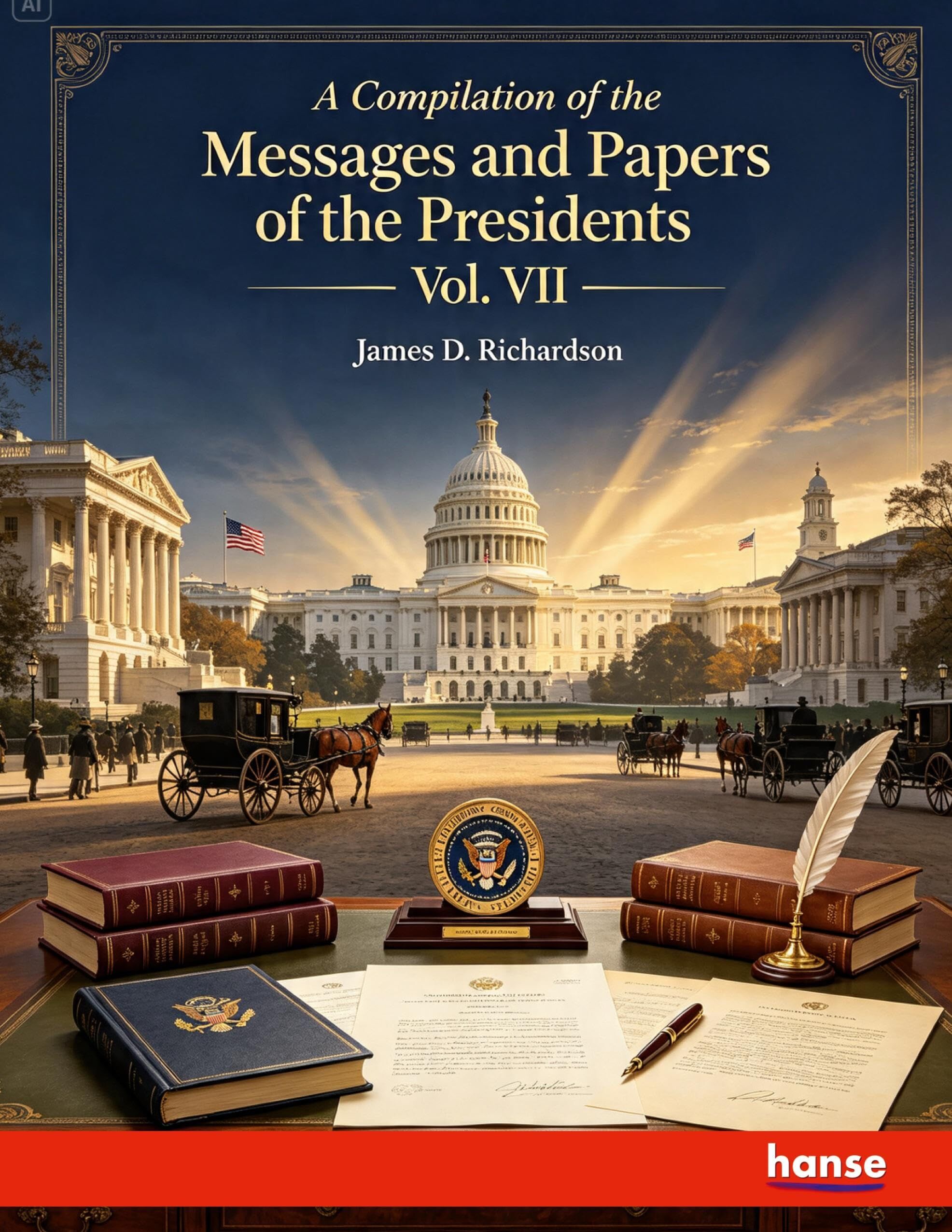 A Compilation of the Messages and Papers of the Presidents